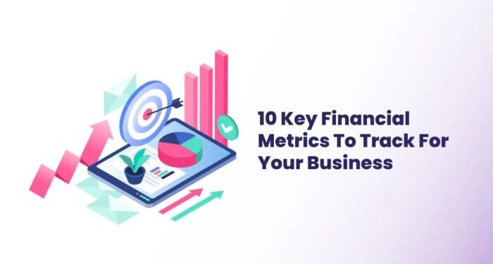 10 Key Financial Metrics To Track For Your Business