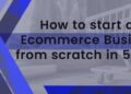 How to start an e-commerce business from scratch in 5 steps