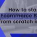 How to start an e-commerce business from scratch in 5 steps