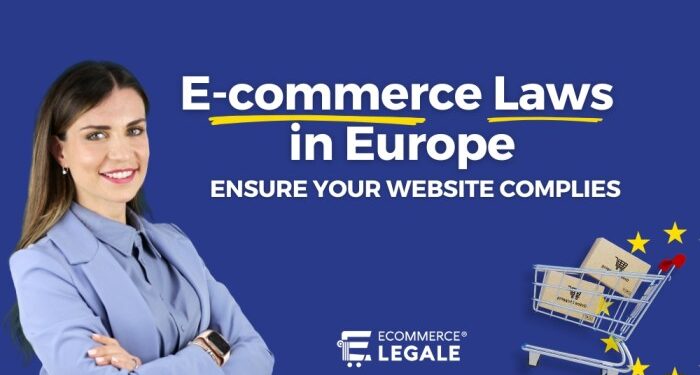 E-commerce Law in Europe: Ensuring Your Website Complies - Ecommerce Legale