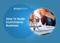 How to Scale an Ecommerce Business? Step by Step Guide